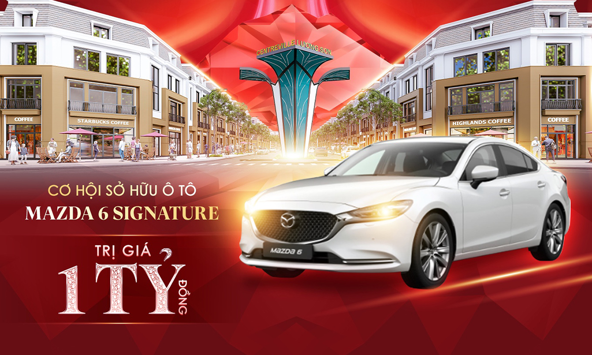 Cơ hội trúng xe Mazda sang trọng cùng nhiều quà tặng lớn tại Lễ Mở bán và Tri ân khách hàng Dự án CentreVille Lương Sơn